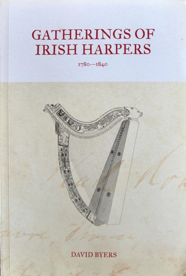 Gatherings of Irish Harpers 1740-1840 by David Byers